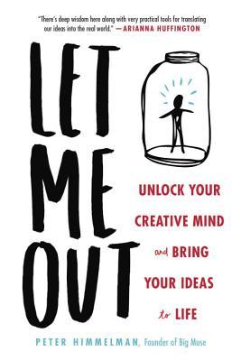 Let Me Out: Unlock Your Creative Mind and Bring Your Ideas to Life (Hardcover)