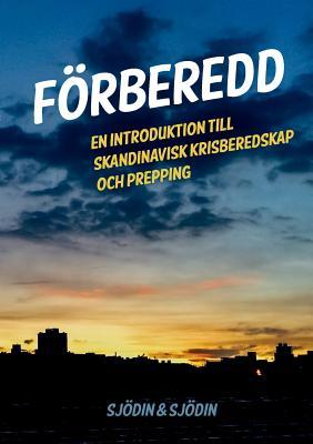 Förberedd: En introduktion till skandinavisk krisberedskap och prepping (Swedish Edition)