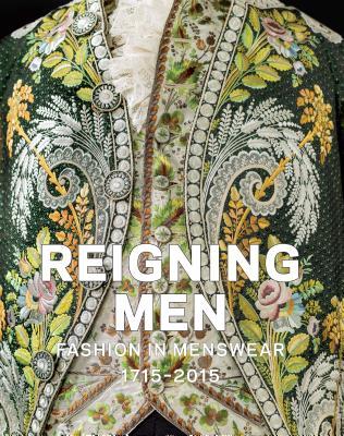 Reigning Men: Fashion in Menswear, 1715–2015 (Hardcover)
