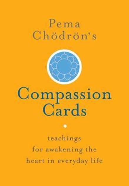 Pema Chödrön's Compassion Cards: Teachings for Awakening the Heart in Everyday Life