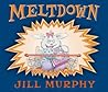 Meltdown! by Jill Murphy Meltdown! by Jill Murphy