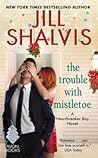 The Trouble with Mistletoe by Jill Shalvis The Trouble with Mistletoe by Jill Shalvis