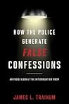 How the Police Generate False Confessions: An Inside Look at the Interrogation Room