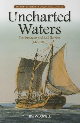 Uncharted Waters: The Explorations of Jos? Narv?ez (1768-1840)