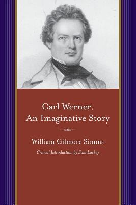 Carl Werner, an Imaginative Story: With Other Tales of Imagination (Projects of the Simms Initiatives)