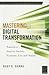 Mastering Digital Transformation: Towards a Smarter Society, Economy, City and Nation (Innovation, Technology, and Education for Growth)