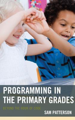 Programming in the Primary Grades: Beyond the Hour of Code (Hardcover)