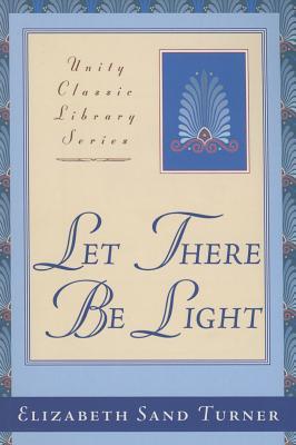 Let There Be Light: The Old Testament Metaphysically Interpreted (Unity Classic)