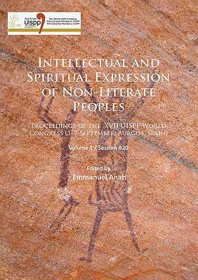 Intellectual and Spiritual Expression of Non-Literate Peoples: Proceedings of the XVII UISPP World Congress (1–7 September, Burgos, Spain): Volume 1 / Session A20