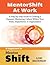 MentorShift at Work: A Step-by-Step Guide to Creating a Dynamic Mentoring Culture Within Your Team, Department, or Organization
