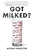 Got Milked?: What You Don't Know About Dairy and the Truth About Calcium