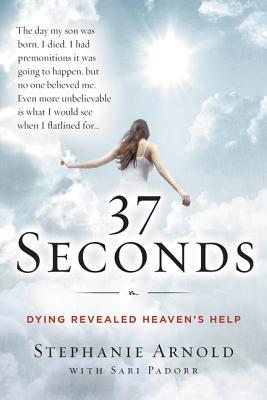 37 Seconds: Dying Revealed Heaven's Help, A Mother's Journey – A Medical Drama Memoir of Premonitions and the Afterlife