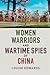 Women Warriors and Wartime Spies of China