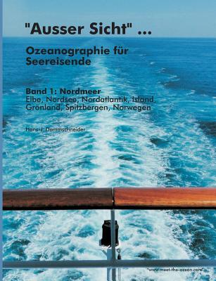 "Ausser Sicht" ... Ozeanographie für Seereisende: Band 1: Nordmeer (Elbe, Nordsee, Nordatlantik, Island, Grönland, Spitzbergen, Norwegen) (German Edition)