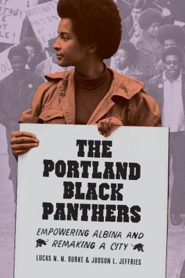 The Portland Black Panthers: Empowering Albina and Remaking a City (V. Ethel Willis White Books xx)