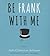 Be Frank with Me: A Novel