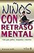 Niños con retraso mental: Guía para padres, terapeutas y educadores