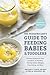 The Pediatrician's Guide to Feeding Babies and Toddlers: Practical Answers To Your Questions on Nutrition, Starting Solids, Allergies, Picky Eating, and More (For Parents, By Parents)