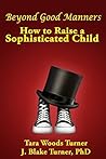 Beyond Good Manners: How to Raise a Sophisticated Child