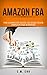 Amazon FBA: The Complete Gu...