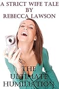 The Ultimate Humiliation: A Strict Wife Tale
