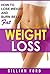 WEIGHT LOSS: How To Lose Weight And Burn Belly Fat (Healthy Weight Loss,Diet Plan, Exercise, Nutritional Facts, Weight LossTips)