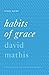 Habits of Grace: Enjoying Jesus Through the Spiritual Disciplines, Study Guide