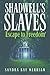 SHADWELL'S SLAVES - Escape ...
