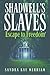 SHADWELL'S SLAVES - Escape to Freedom by Sandra Kay Merriam