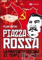 Piazza Rossa. La Provincia Toscana Ai Tempi dell'Urss