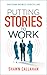 Putting Stories to Work by Shawn Callahan
