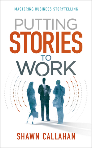Putting Stories to Work: Mastering Business Storytelling (Paperback)