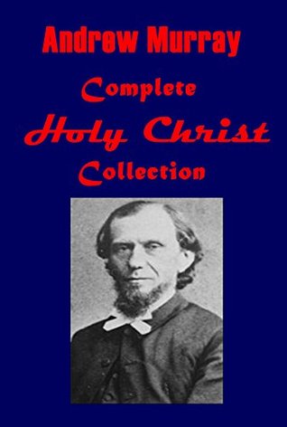 Andrew Murray Complete Holy Christ- The Ministry of Intercession Master's Indwelling Jesus Himself Holy in Christ Money Humility Working For God! Lord, Teach Us To Pray