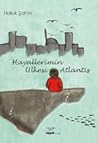 Hayallerimin Ülkesi Atlantis by Haluk Şahin