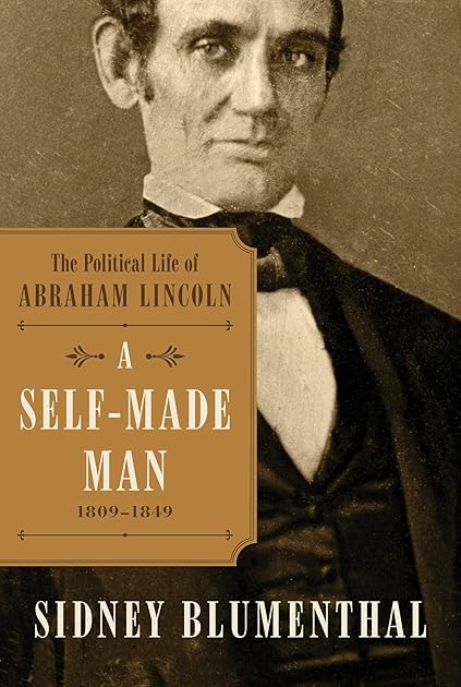 A Self-Made Man: The Political Life of Abraham Lincoln, 1809 - 1854