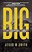 Big: Living Bigger Than You've Ever Imagined