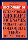 The Grub Street Dictionary of International Aircraft Nicknames, Variants and Colloquial Terms