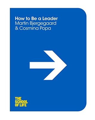 How to be a Leader (The School of Life Book 15)