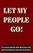LET MY PEOPLE GO!: 21 Days Fasting and Prayer for Breakthrough and Deliverance