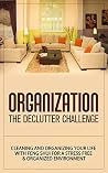 Organization: The Declutter Challenge - Cleaning And Organizing Your Life With Feng Shui For A Stress Free & Organized Environment (organization, organizational ... organization for beginners, organize)
