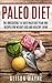 Paleo Diet: The Irresistible 14-Days Paleo Diet Plan 100+ Recipes for Weight Loss and Healthy Living
