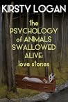 The Psychology of Animals Swallowed Alive: Love Stories The Psychology of Animals Swallowed Alive: Love Stories