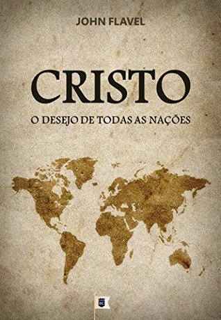 Cristo, O Desejo de Todas as Nações, por John Flavel