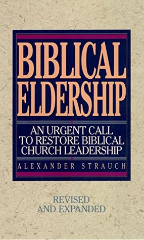 Biblical Eldership: An Urgent Call to Restore Biblical Church Leadership