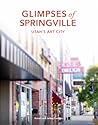 Glimpses of Springville: Utah's Art City