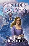 The Fairy Godmother by Mercedes Lackey The Fairy Godmother by Mercedes Lackey