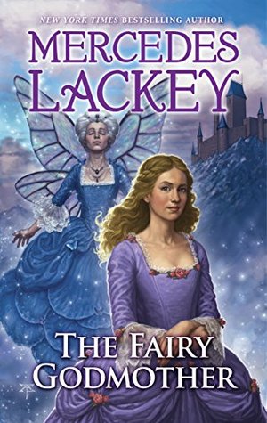 The Fairy Godmother: The First Five Hundred Kingdoms Novel of Magic and Romance