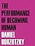 The Performance of Becoming Human by Daniel Borzutzky