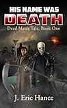 His Name Was Death by J. Eric Hance