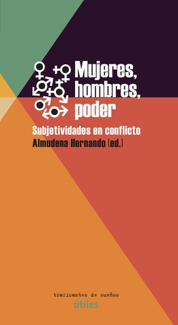 Mujeres, hombres, poder: Subjetividades en conflicto
